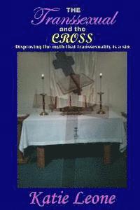 Katie Leone - The Transsexual and the Cross: Disproving the myth that transsexuality is a sin, Häftad. Tillgänglighet: Lägg i varukorg