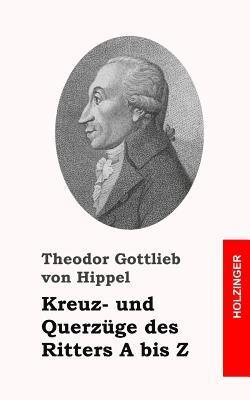 Theodor Gottlieb Von Hippel - Kreuz- und Querzüge des Ritters A bis Z, Häftad. Tillgänglighet: Lägg i varukorg