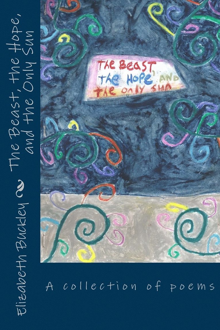 Elizabeth Buckley, Teresa Garcia - Beast, the Hope, and the Only Sun, Häftad. Tillgänglighet: Lägg i varukorg