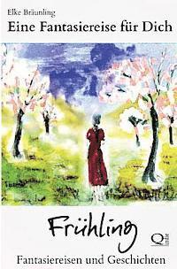 Elke Bräunling - Eine Fantasiereise für Dich - FRÜHLING: Fantasiereisen und Geschichten, Häftad