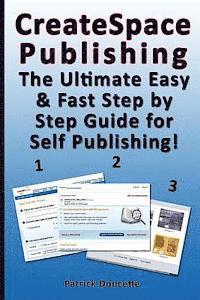 Patrick Doucette - CreateSpace Publishing: The Ultimate Easy & Fast Step by Step Guide for Self Publishing!, Häftad