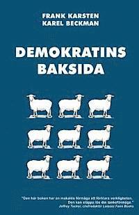 Demokratins baksida: Varfr demokrati leder till konflikter, skenande utgifter, och tyranni.
