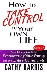 Cathy Harris - How To Take Control of Your Own Life: A Self-Help Guide to Empowering Your Family and the Entire Community, Häftad. Tillgänglighet: Lägg i varukorg