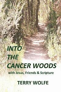 Terry Wolfe, Barry James Hickey - Into The Cancer Woods: with Jesus, Friends and Scripture, Häftad. Tillgänglighet: Lägg i varukorg