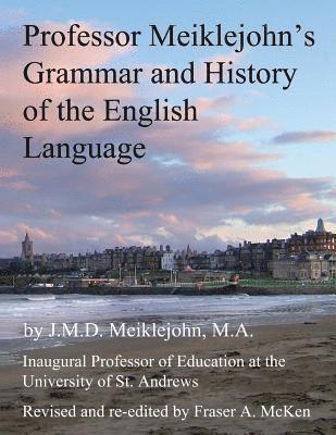 J M D Meiklejohn, Fraser McKen - Professor Meiklejohn's Grammar and History of the English Language, Häftad. Tillgänglighet: Lägg i varukorg