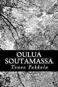Teuvo Pakkala - Oulua soutamassa, Häftad. Tillgänglighet: Lägg i varukorg