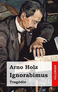 Arno Holz - Ignorabimus: Tragödie, Häftad