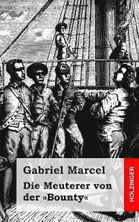 Gabriel Marcel - Die Meuterer von der Bounty, Häftad. Tillgänglighet: Lägg i varukorg