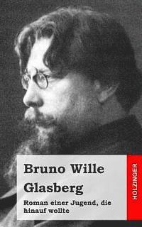 Bruno Wille - Glasberg: Roman einer Jugend, die hinauf wollte, Häftad. Tillgänglighet: Lägg i varukorg