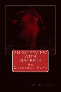 James W. Clarke - An Interview with Macbeth: An Original Play, Häftad. Tillgänglighet: Lägg i varukorg