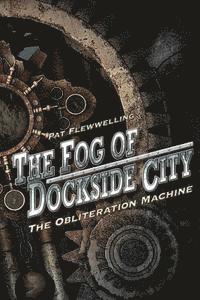 Pat Flewwelling - The Fog of Dockside City: The Obliteration Machine, Häftad. Tillgänglighet: Lägg i varukorg
