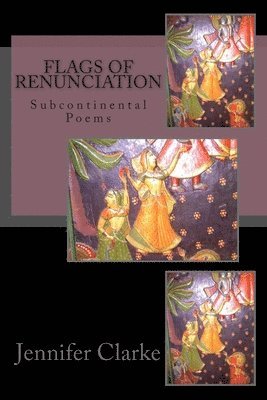 Jennifer J. Clarke - Flags of Renunciation: Subcontinental Poems, Häftad. Tillgänglighet: Lägg i varukorg
