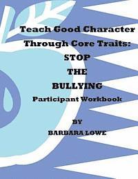 Barbara Lowe - Teach Good Character Through Core Traits: STOP THE BULLYING (Participant Workbook), Häftad. Tillgänglighet: Lägg i varukorg