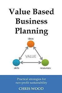 Chris Wood - Value Based Business Planning: Practical strategies for non-profit sustainability, Häftad. Tillgänglighet: Lägg i varukorg
