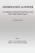 Information as Power: An Anthology of Selected United States Army War College Student Papers