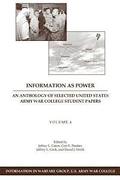 Information as Power: An Anthology of Selected United States Army War College Student Papers Volume Four
