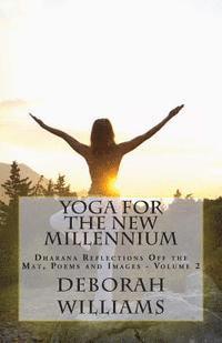 Deborah Williams - Yoga for the New Millennium: Dharana Reflections off the Mat, Poems and Images - Volume 2, Häftad. Tillgänglighet: Lägg i varukorg