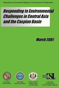 Kent H. Butts, Bernard F. Griffard - Responding to Environmental Challenges in Central Asia and the Caspian Basin, Häftad