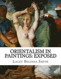 Lacey Belinda Smith - Orientalism in paintings: Exposed, Häftad