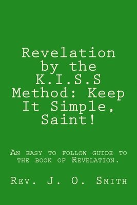 J. O. Smith - Revelation by the K.I.S.S Method: Keep It Simple, Saint!, Häftad. Tillgänglighet: Lägg i varukorg