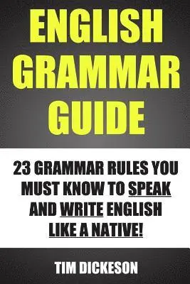 Tim Dickeson - English Grammar Guide: 23 Grammar Rules You Must Know To Speak And Write Like A Native, Häftad. Tillgänglighet: Lägg i varukorg