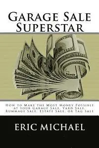Eric Michael - Garage Sale Superstar: How to Make the Most Money Possible at your Garage Sale, Yard Sale, Rummage Sale, Estate Sale, or Tag Sale, Häftad. Tillgänglighet: Lägg i varukorg