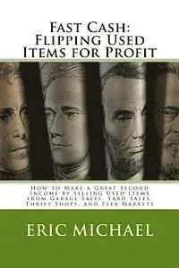 Eric Michael - Fast Cash: Flipping Used Items: How to Make a Great Second Income by Selling Used Items from Garage Sales, Yard Sales, Thrift Shops, and Flea Markets, Häftad. Tillgänglighet: Lägg i varukorg