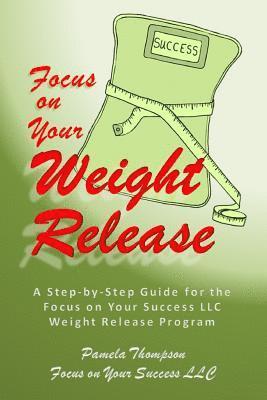 Pamela Thompson - Focus on Your Weight Release: A Step-by-Step Guide for the Focus on Your Success LLC Weight Release Program, Häftad. Tillgänglighet: Lägg i varukorg