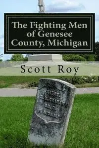 Scott Roy - The Fighting Men of Genesee County, Michigan: Remembering the Sacrifices of Civil War Soldiers from the Flint Area, Häftad. Tillgänglighet: Lägg i varukorg