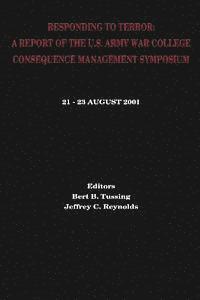 Jeffrey C. Reynolds, Bert B. Tussing - Responding to Terror: A Report of the U.S. Army War College Consequence Management Symposium, Häftad. Tillgänglighet: Lägg i varukorg