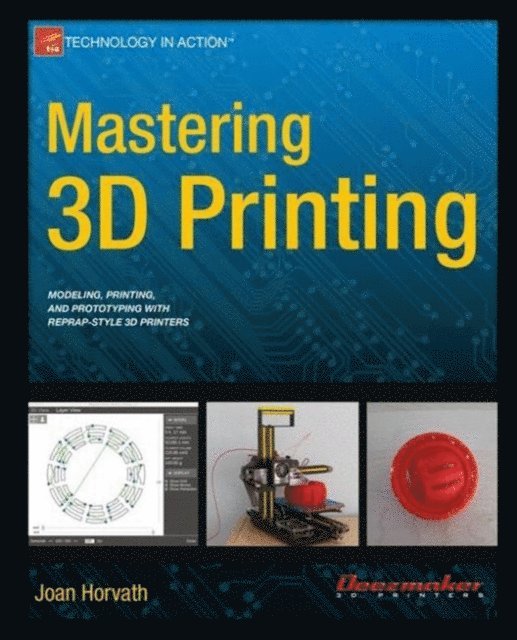 Joan Horvath - Mastering 3D Printing, E-bok