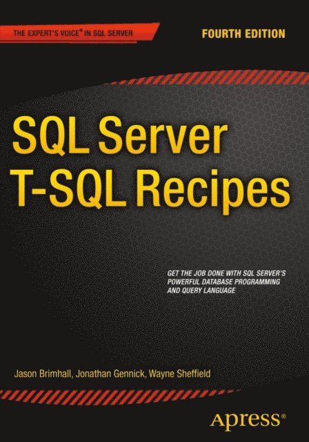 Jonathan Gennick, Joseph Sack, Wayne Sheffield, Timothy Roberts, Jason Brimhall, David Dye - SQL Server T-SQL Recipes, E-bok