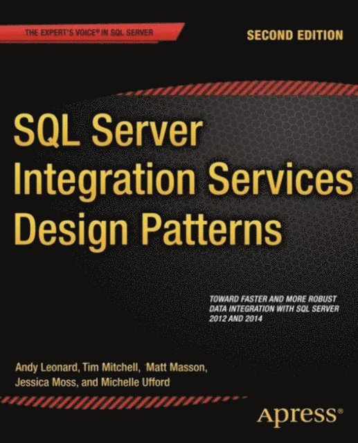 Michelle Ufford, Jessica Moss, Andy Leonard, Matt Masson, Tim Mitchell - SQL Server Integration Services Design Patterns, E-bok