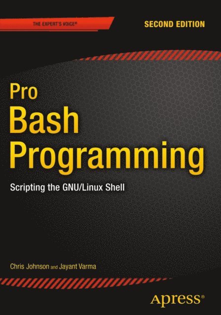 Jayant Varma, Chris Johnson - Pro Bash Programming, Second Edition, E-bok