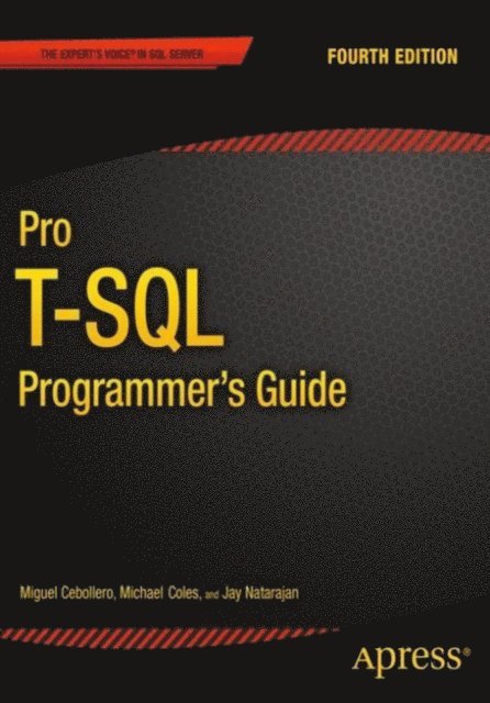 Miguel Cebollero, Scott Shaw, Michael Coles, Rudi Bruchez, Jay Natarajan - Pro T-SQL Programmer's Guide, E-bok