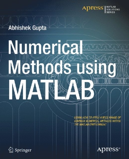 Abhishek Gupta - Numerical Methods using MATLAB, E-bok