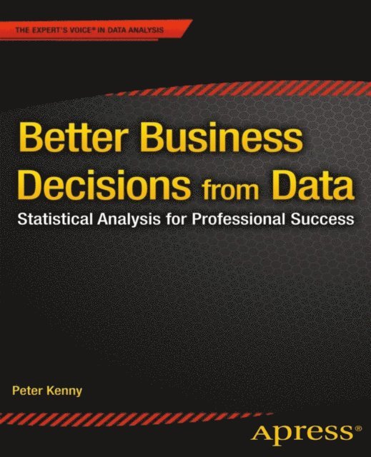 Peter Kenny - Better Business Decisions from Data, E-bok