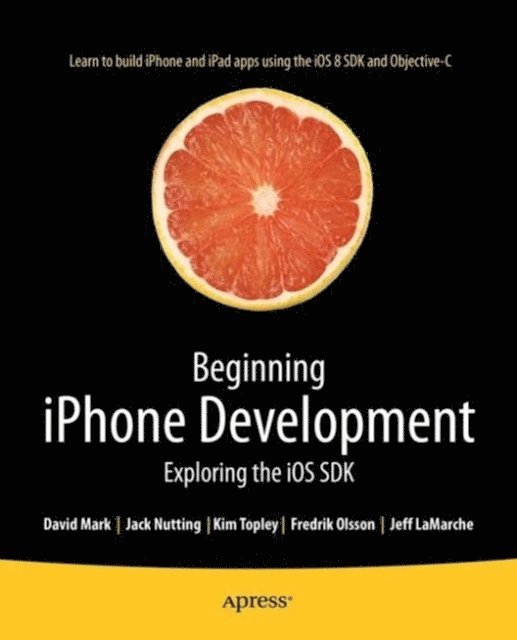 Kim Topley, Jeff LaMarche, David Mark, Fredrik Olsson, Jack Nutting - Beginning iPhone Development, E-bok