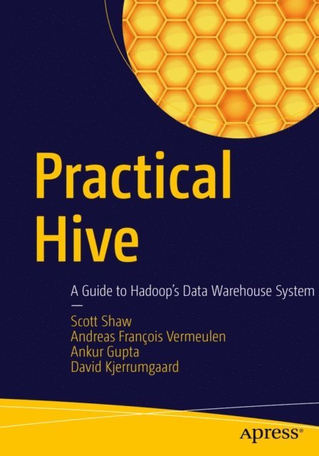 David Kjerrumgaard, Ankur Gupta, Andreas Francois Vermeulen, Scott Shaw - Practical Hive, E-bok