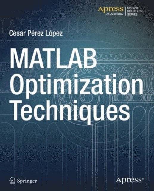 Cesar Lopez - MATLAB Optimization Techniques, E-bok