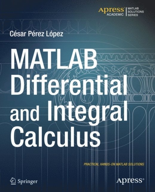 Cesar Lopez - MATLAB Differential and Integral Calculus, E-bok