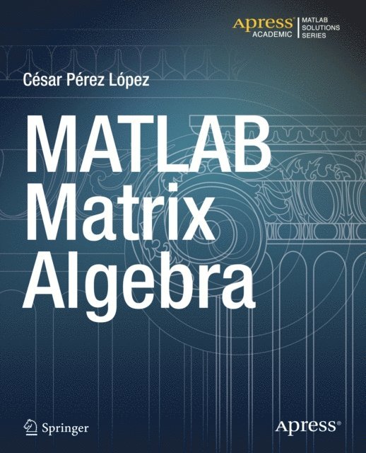 Cesar Lopez - MATLAB Matrix Algebra, E-bok