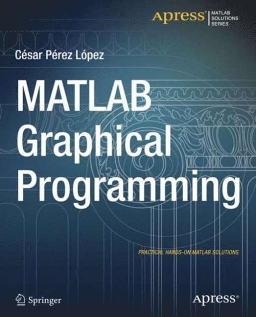 Cesar Lopez - MATLAB Graphical Programming, E-bok