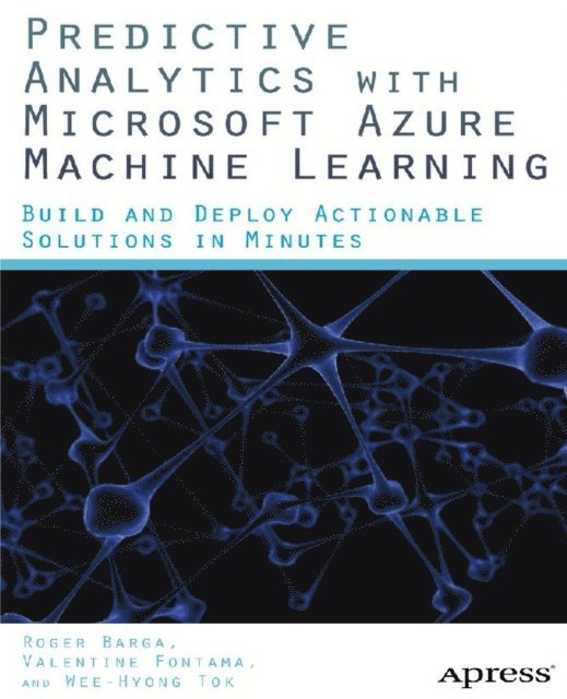 Wee Hyong Tok, Roger Barga, Valentine Fontama - Predictive Analytics with Microsoft Azure Machine Learning, E-bok