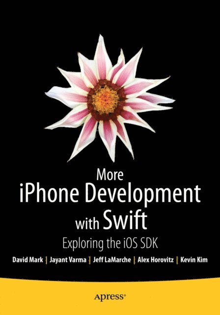 Jayant Varma, Jeff LaMarche, David Mark, Kevin Kim, Alex Horovitz - More iPhone Development with Swift, E-bok