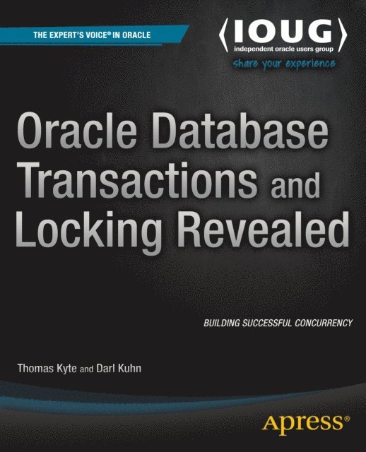 Darl Kuhn, Thomas Kyte - Oracle Database Transactions and Locking Revealed, E-bok