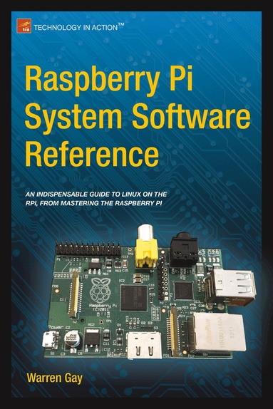 Raspberry Pi System Software Reference by Warren Gay