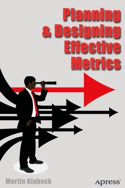 Martin Klubeck - Planning and Designing Effective Metrics, E-bok