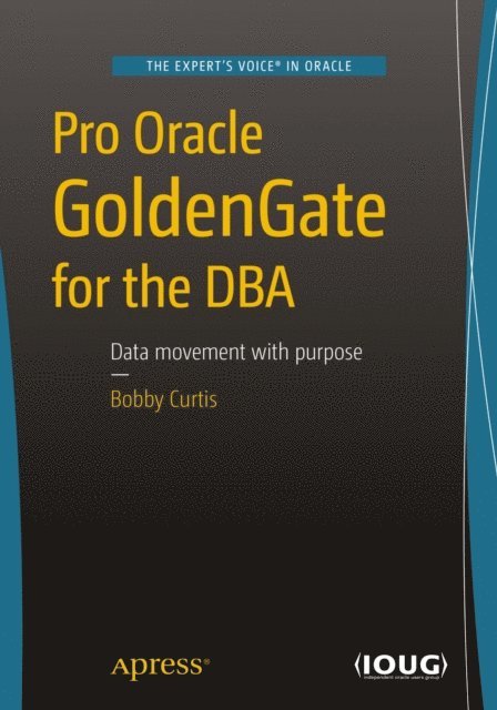 Bobby Curtis - Pro Oracle GoldenGate for the DBA, E-bok