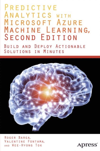 Wee Hyong Tok, Roger Barga, Valentine Fontama - Predictive Analytics with Microsoft Azure Machine Learning 2nd Edition, E-bok
